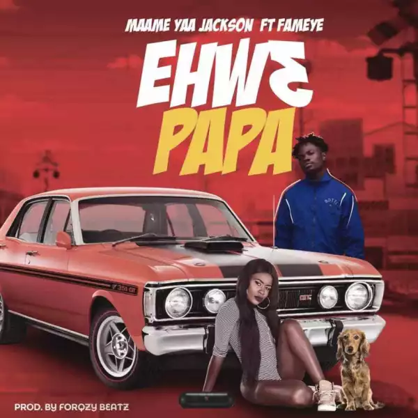 Yaa Jackson - Ehw3 Papa Ft. Fameye
